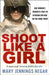 Shoot Like a Girl by Mary Jennings Hegar