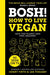 BOSH! How to Live Vegan by Adam Arnold