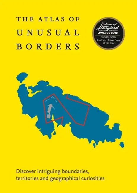 Atlas of Unusual Borders: Discover Intriguing Boundaries, Territories and Geographical Curiosities by Zoran Nikolic