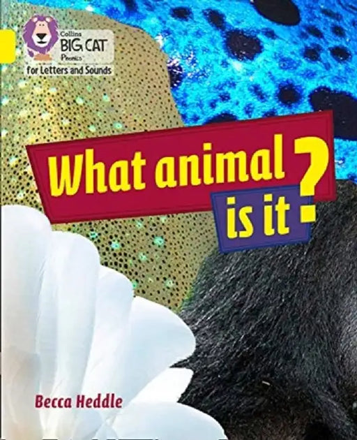 Collins Big Cat Phonics for Letters and Sounds - What Animal Is It?: Band 3/Yellow by Becca Heddle
