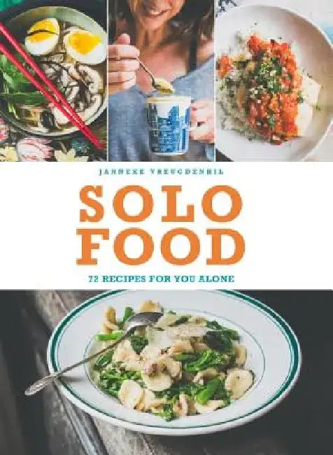 Solo Food: 72 Recipes for You Alone by Janneke Vreugdenhil
