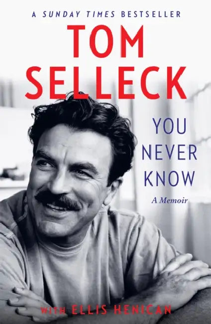 You Never Know: A Memoir by Tom Selleck