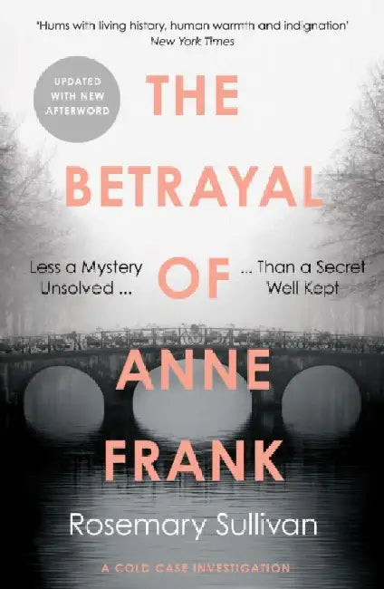 The Betrayal of Anne Frank by Rosemary Sullivan