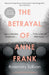 The Betrayal of Anne Frank by Rosemary Sullivan