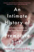 An Intimate History of Premature Birth by Sarah DiGregorio
