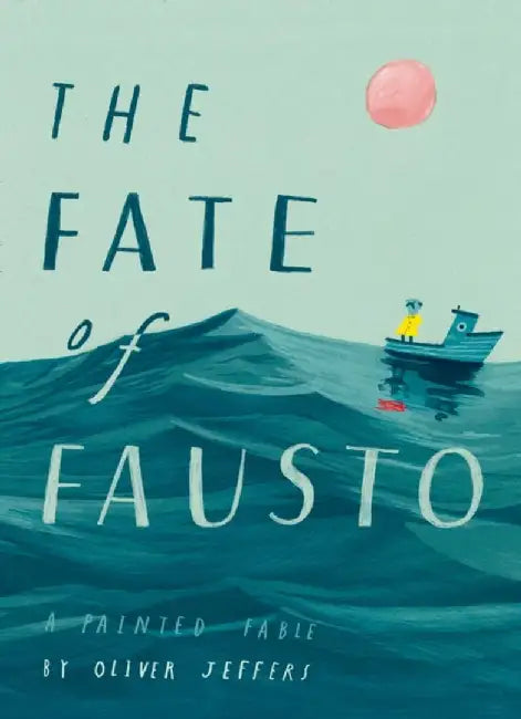 The Fate of Fausto by Oliver Jeffers