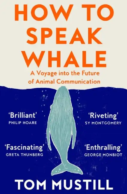How to Speak Whale by Tom Mustill