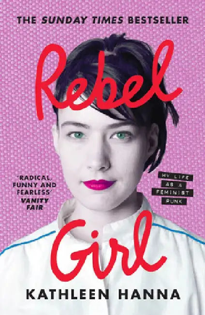 Rebel Girl: My Life as a Feminist Punk by Kathleen Hanna
