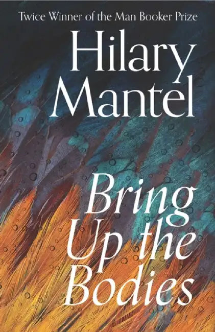 Bring Up the Bodies by Hilary Mantel