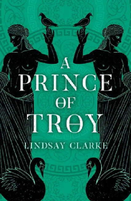 A Prince of Troy (the Troy Quartet, Book 1) by Lindsay Clarke