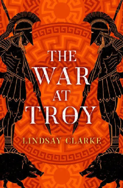 The War at Troy (the Troy Quartet, Book 2) by Lindsay Clarke