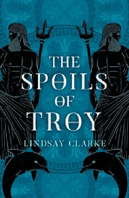The Spoils of Troy (the Troy Quartet, Book 3) by Lindsay Clarke