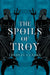 The Spoils of Troy (the Troy Quartet, Book 3) by Lindsay Clarke