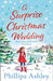 A Surprise Christmas Wedding by Phillipa Ashley