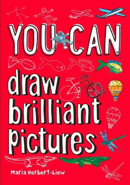 You Can Draw Brilliant Pictures by Maria Herbert-Liew