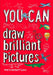 You Can Draw Brilliant Pictures by Maria Herbert-Liew