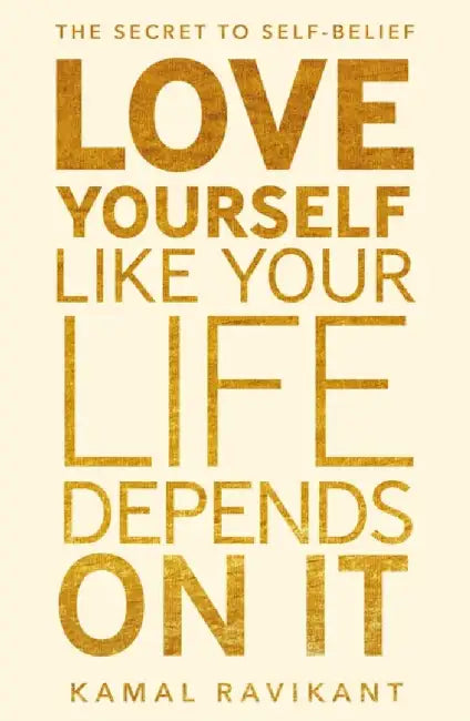 Love Yourself Like Your Life Depends on It by Kamal Ravikant