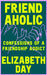 Friendaholic by Elizabeth Day