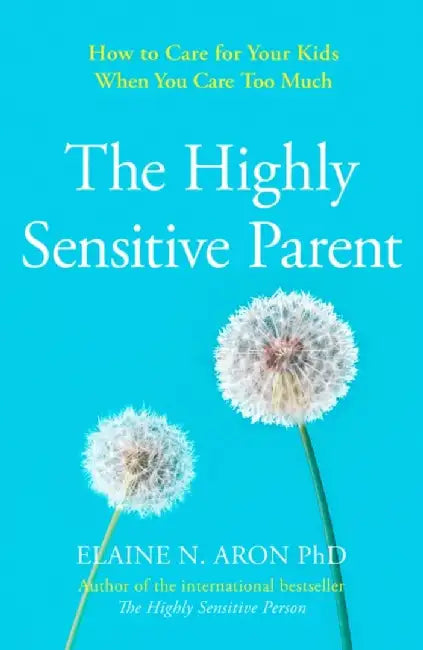 The Highly Sensitive Parent by Elaine N. Aron