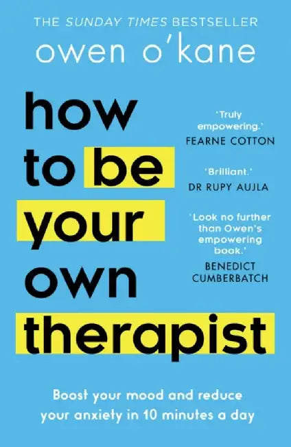 How to Be Your Own Therapist: Boost Your Mood and Reduce Your Anxiety in 10 Minutes a Day by Owen O'Kane