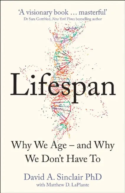 Lifespan : Why We Age – and Why We Don’t Have To by David A. Sinclair