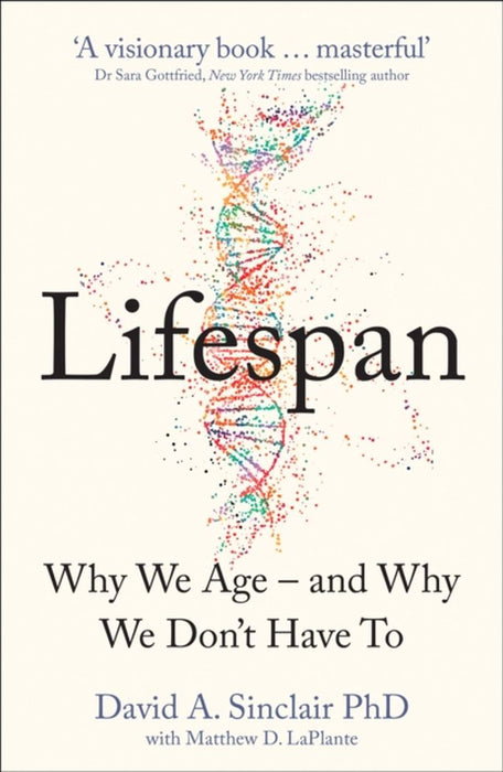 Lifespan : Why We Age – and Why We Don’t Have To by David A. Sinclair