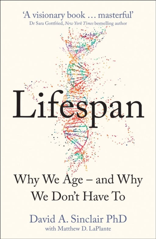 Lifespan : Why We Age – and Why We Don’t Have To by David A. Sinclair