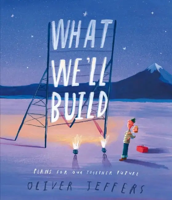 What We’ll Build by Oliver Jeffers