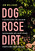 Dog Rose Dirt by Jen Williams