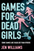 Games for Dead Girls by Jen Williams
