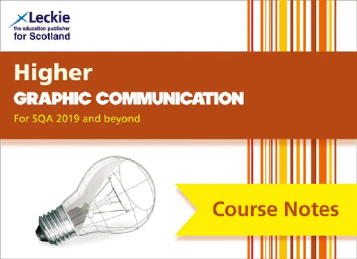 Course Notes for Sqa Exams - Higher Graphic Communication Course Notes (Second Edition): For Curriculum for Excellence Sqa Exams by Leckie