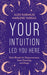 Your Intuition Led You Here by Alex Naranjo