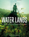 Water Lands: A Vision for the Worldâ€™s Wetlands and Their People by Fred Pearce