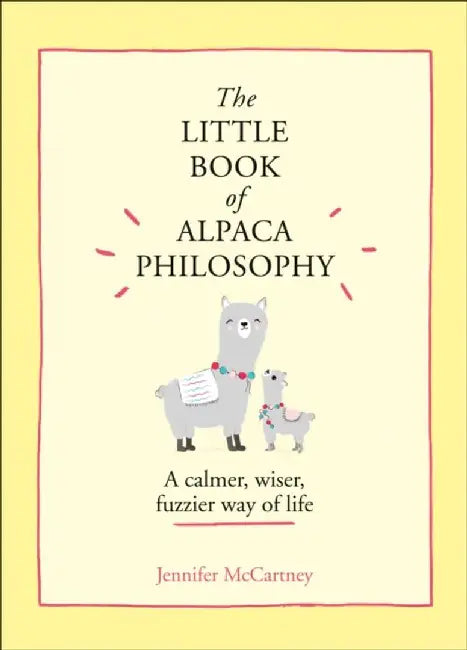 The Little Book of Alpaca Philosophy by Jennifer McCartney