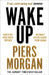 Wake Up: Why the World Has Gone Nuts by Piers Morgan