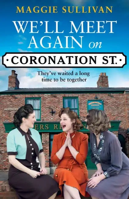 We’ll Meet Again on Coronation Street by Maggie Sullivan