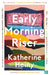 Early Morning Riser by Katherine Heiny