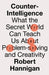 Counter-Intelligence: What the Secret World Can Teach Us About Problem-Solving and Creativity by Robert Hannigan
