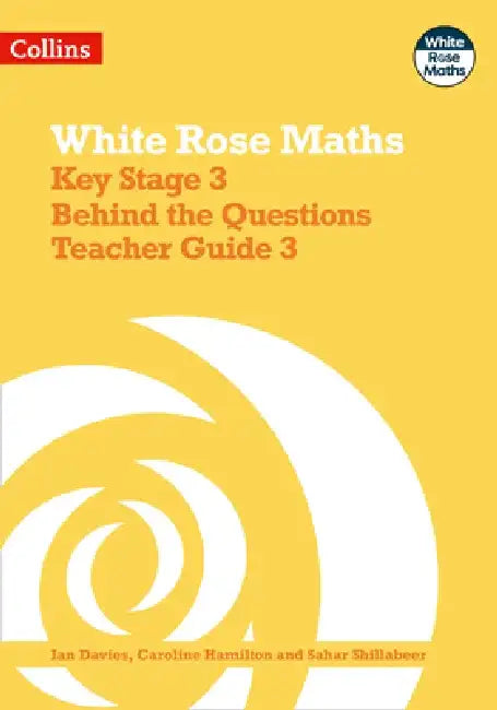 White Rose Maths - Key Stage 3 Behind the Questions Teacher Guide 3 by Ian Davies