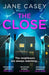 The Close by Jane Casey