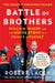 Battle of Brothers by Robert Lacey