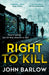 Right to Kill by John Barlow
