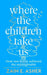 Where the Children Take Us by Zain E. Asher