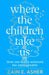 Where the Children Take Us by Zain E. Asher