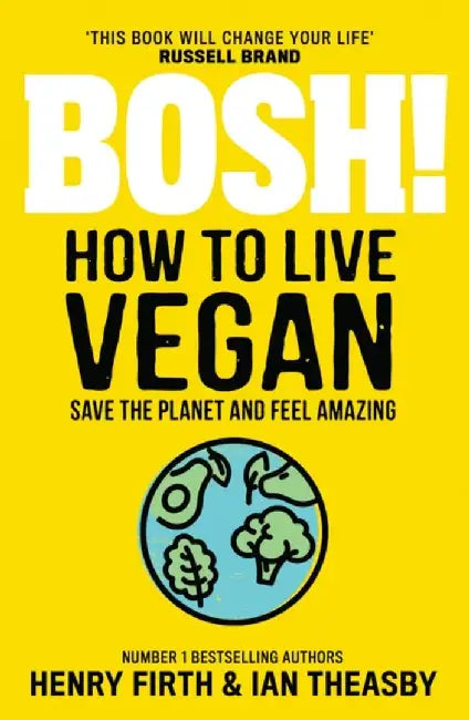 BOSH! How to Live Vegan by Henry Firth