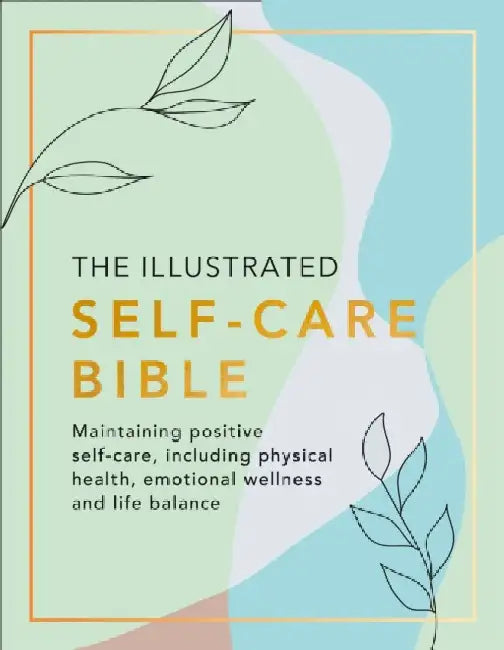 The Illustrated Self-Care Bible: Maintaining Positive Self-Care, Including Physical Wellness, Emotional Wellness, and Life-Balance by John "Jack" Hampton