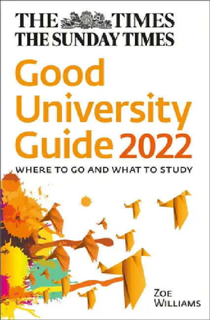 The Times Good University Guide 2022: Where to Go and What to Study by John O'Leary