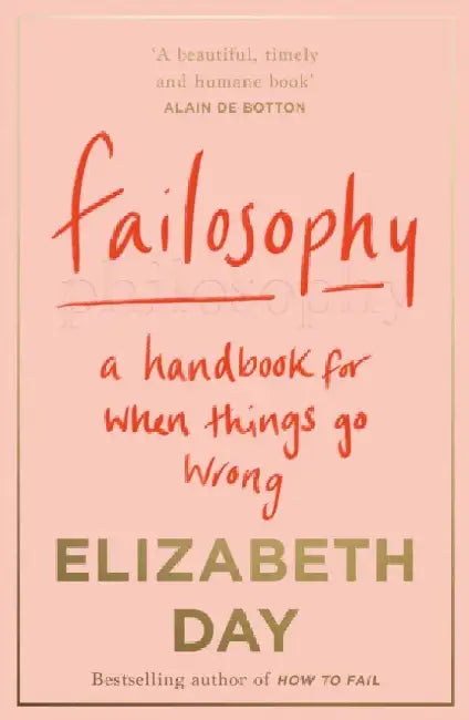 Failosophy: A Handbook for When Things Go Wrong by Elizabeth Day