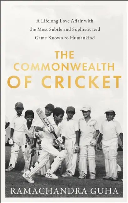 The Commonwealth of Cricket by Ramachandra Guha