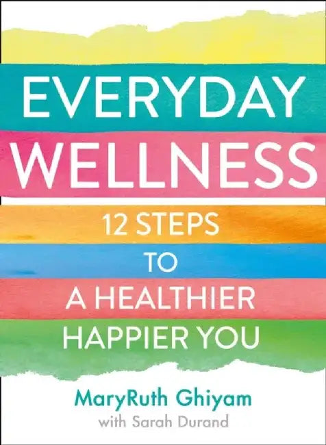 Everyday Wellness by MaryRuth Ghiyam